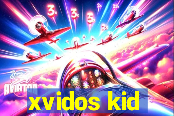 xvidos kid